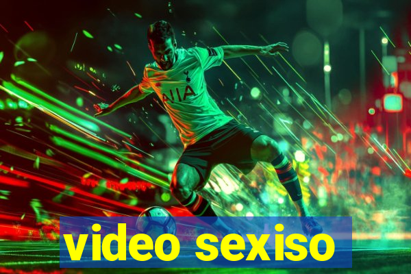 video sexiso